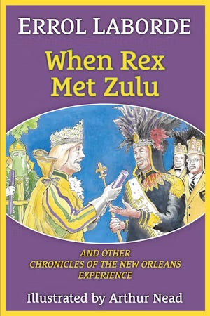 When Rex Met Zulu and Other Chronicles of the New Orleans Experience