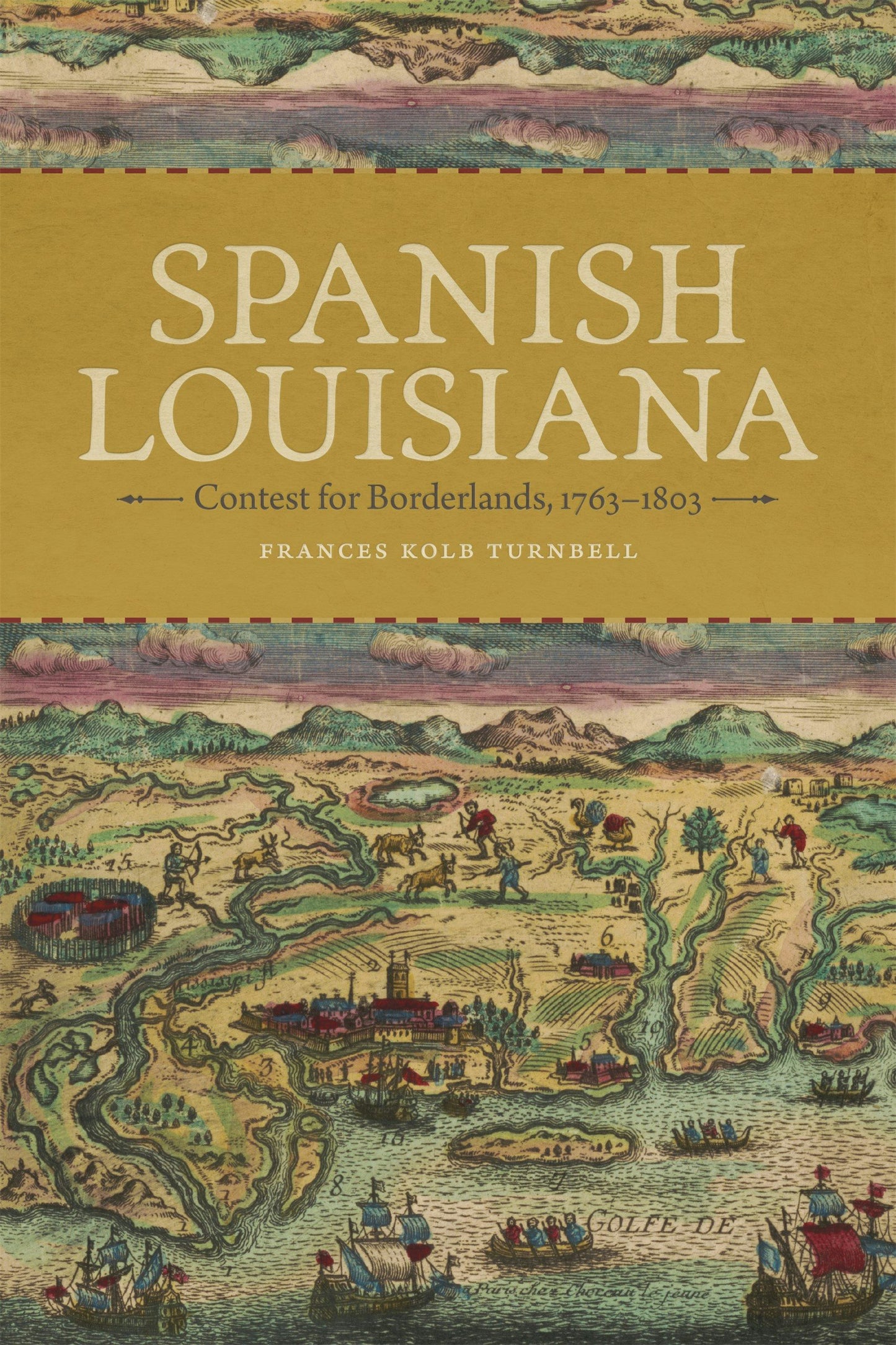 Spanish Louisiana Contest for Borderlands, 1763–1803