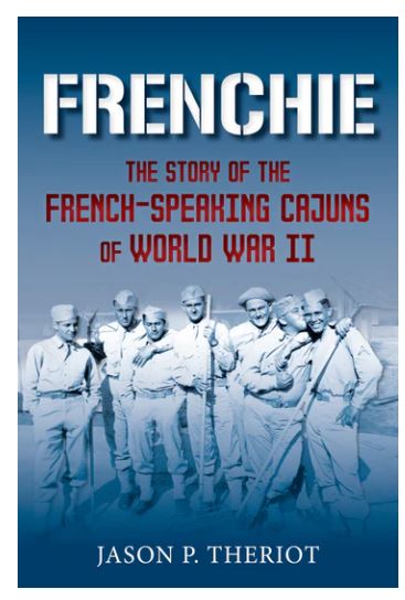 Frenchie: The Story of the French-Speaking Cajuns of World War II