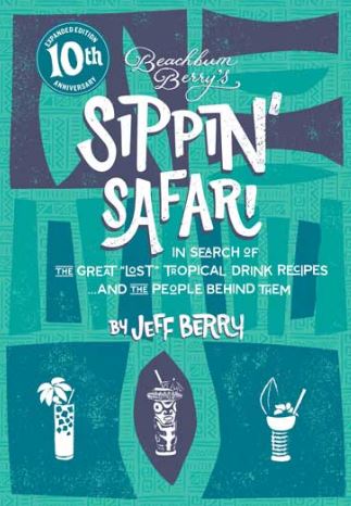 Beachbum Berry's SIPPIN’ SAFARI 10TH ANNIVERSARY EDITION
